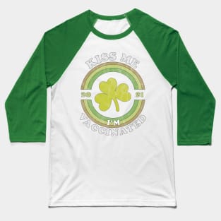 Kiss Me i am now Vaccinated Funny St Patrick's Day 2021 Baseball T-Shirt